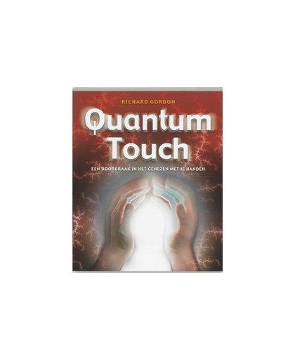 Quantum-Touch. een doorbraak in het genezen met je handen, Richard Gordon, Paperback