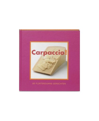Carpaccio!. 80 flinterdunne recepten, Thea Spierings, Hardcover