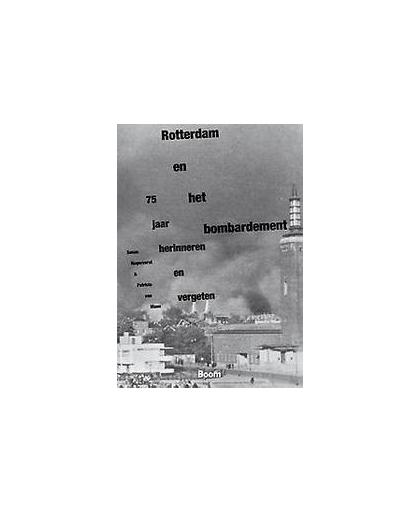 Rotterdam en het bombardement. 75 jaar herinneren en vergeten, Van Ulzen, Patricia, Paperback