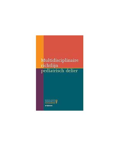 Multidisciplinaire richtlijn pediatrisch delier. Richtlijnen psychiatrie (NVvP), Schieveld, J.N.M., Paperback