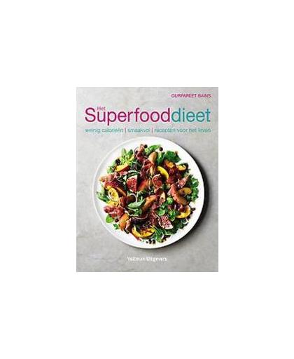 Het superfooddieet. weinig calorieën, smaakvol, recepten voor het leven, Gurpareet Bains, Paperback