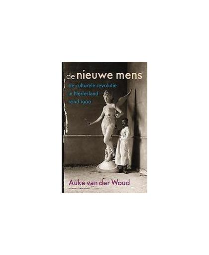 De nieuwe mens. de culturele revolutie in Nederland rond 1900, Van der Woud, Auke, Hardcover