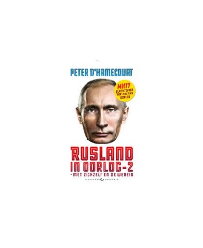 Rusland in oorlog: 2. met zichzelf en de wereld - MH17 slachtoffer van Poetins oorlog - Augustus 2014 - Januari 2015, Peter d' Hamecourt, Paperback