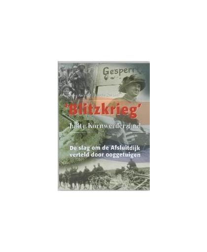 Blitzkrieg, halte Kornwerderzand. de slag om de Afsluitdijk verteld door ooggetuigen, Sprakel, H., Paperback