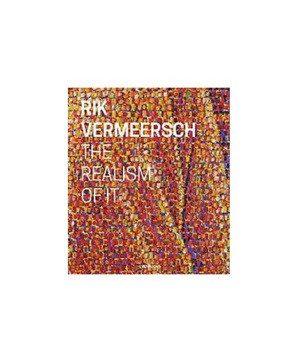 RIK VERMEERSCH THE REALISM OF IT. Rik Vermeersch, Van Dijk, Matthijs, Hardcover