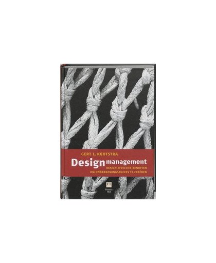 Designmanagement. design effectief benutten om ondernemingssucces te creeren, Kootstra, Gert, Hardcover