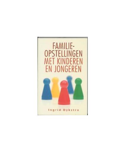 Familieopstellingen met kinderen en jongeren. Ingrid Dykstra, Paperback