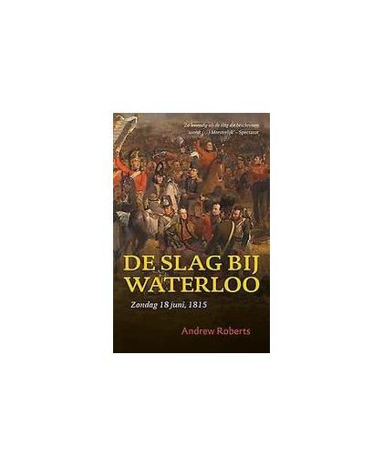 De Slag bij Waterloo. Zondag 18 juni 1815, Roberts, Andrew, Paperback