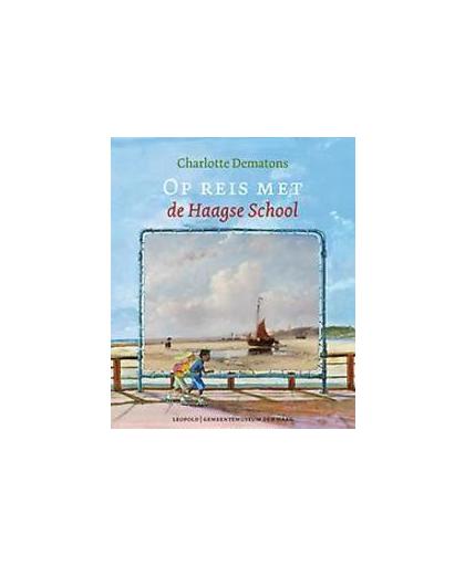 Holland op z'n mooist. op reis met de Haagse School, Dematons, Charlotte, Hardcover