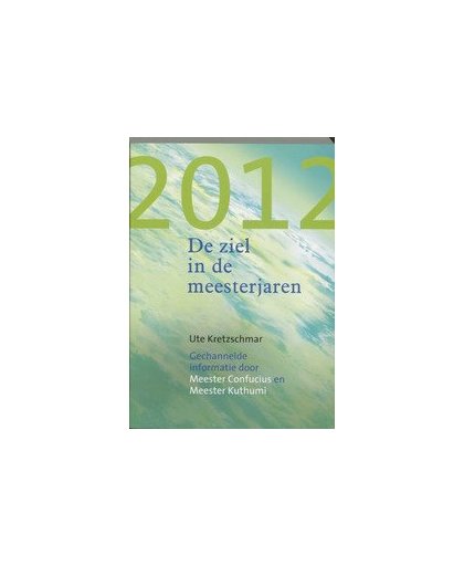 2012 - De ziel in de meesterjaren. gechannelde informatie door Meester Confucius en Meester Kuthumi, Ute Kretzschmar, Paperback