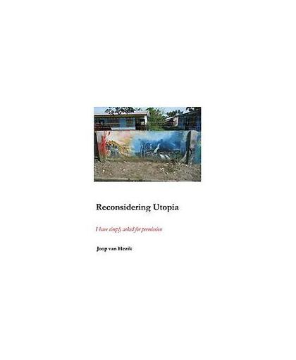 Reconsidering Utopia. I have simply asked for permission, Joop van Hezik, Paperback