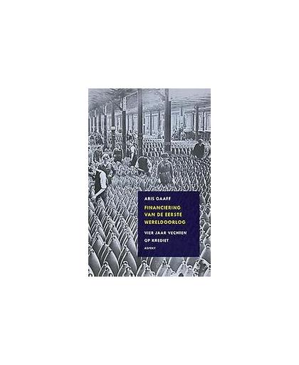Financiering van de Eerste Wereldoorlog. vier jaar vechten op krediet, Gaaff, Aris, Paperback