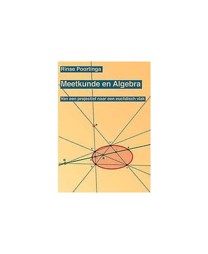 Meetkunde en Algebra. van een projectief naar een euclidisch vlak, Rinse Poortinga, Paperback