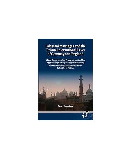 Pakistani marriages and the private International laws of Germany and England. a legal comparison of the private International law approaches of Germany and England concerning the assessment of the validity of marriages celebrated in Pakistan, Kaiser Chaudhary, Paperback