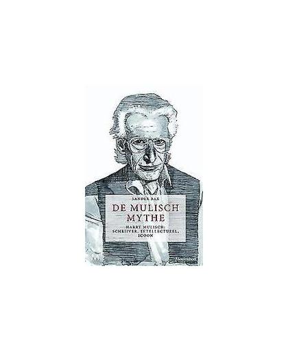 De Mulisch Mythe. Harry Mulisch: schrijver, intellectueel, icoon, Sander Bax, Hardcover