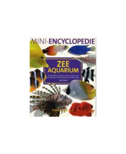 Mini-encyclopedie zee aquarium. uitgebreide informatie, van het inrichten van een aquarium tot het kiezen van de beste vissen, Mills, Dick, Paperback