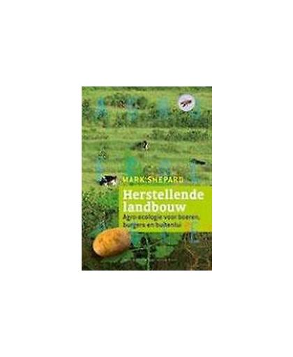 Herstellende landbouw. agro-ecologie voor boeren, burgers en buitenlui, Shepard, Mark, Paperback