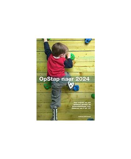 Opstap naar 2024. hoe creëren we een optimaal opvoed- en onderwijsklimaat voor kinderen van 0 tot 12 jaar?, Schepers, Wilma, Paperback