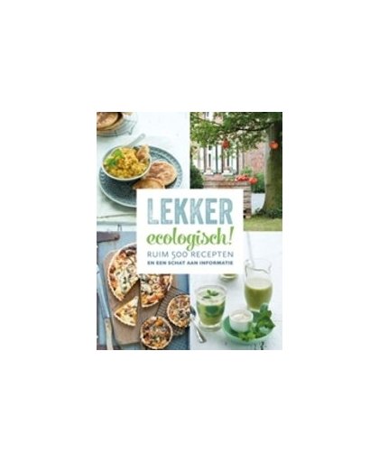 Lekker ecologisch!. ruim 500 recepten en een schat aan informatie, Naets, Luk, Hardcover
