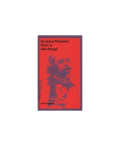Haat is een deugd. een keuze uit de correspondentie, Gustave Flaubert, Paperback