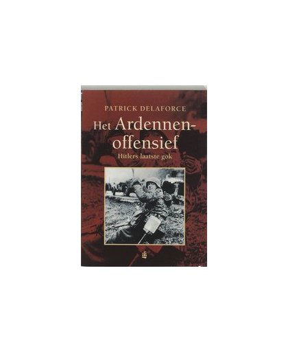 Het Ardennenoffensief. Hitlers laatste gok, P. Delaforce, Paperback