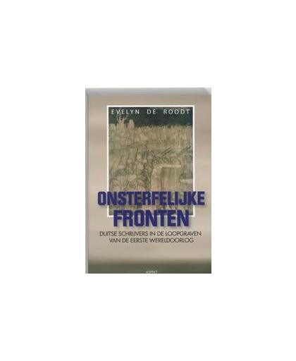 Onsterfelijke fronten. Duitse schrijvers in de loopgraven van de Eerste Wereldoorlog, E. de Roodt, Paperback