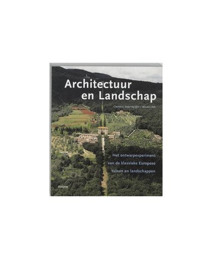 Architectuur en Landschap. het ontwerpexperiment van de klassieke Europese tuinen en landschappen, Steenbergen, Clemens, Paperback
