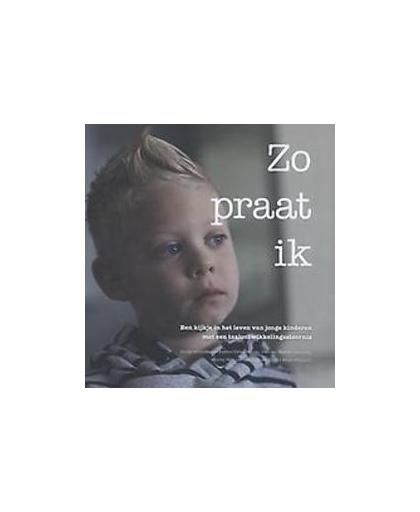 Zo praat ik. een kijkje in het leven van jonge kinderen met een taalontwikkelingsstoornis, Evelien Dirkse, Paperback