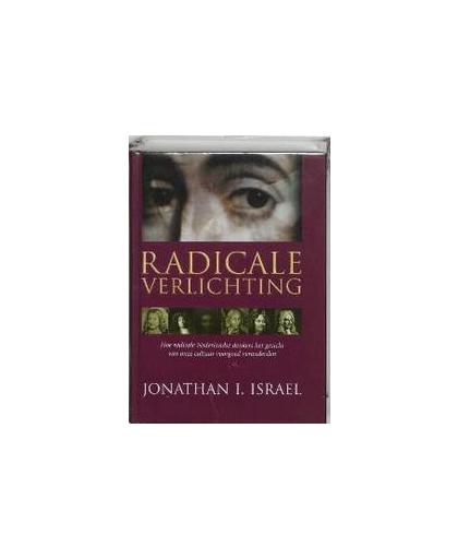Radicale Verlichting. hoe radicale Nederlandse denkers het gezicht van onze cultuur voorgoed veranderden, J.I. Israel, Hardcover