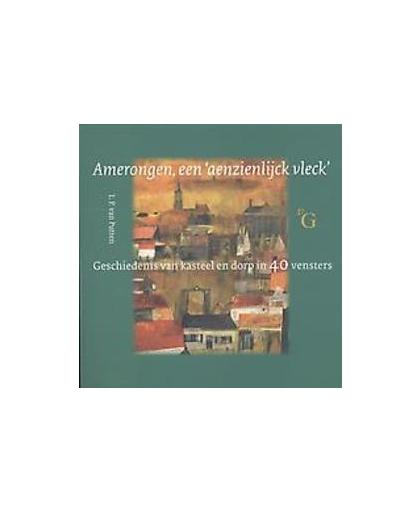 Amerongen, een aenzienlijck vleck. geschiedenis van kasteel en dorp in 40 vensters, Putten, Leo van, Paperback