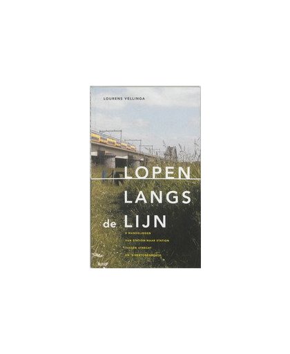 Lopen langs de lijn. 8 wandelingen van station naar station tussen Utrecht en 's-Hertogenbosch, Vellinga, L., Paperback
