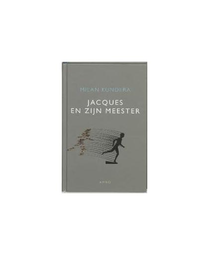 Jacques en zijn meester. hommage aan Denis Diderot in drie bedrijven, Milan Kundera, Hardcover