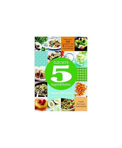 Vegetarisch. 100 recepten met 5 of minder ingrediënten, Paperback