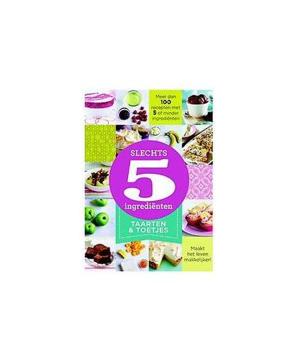 Taarten & toetjes. 100 recepten met 5 of minder ingrediënten, Paperback