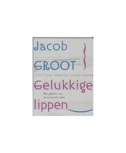 Gelukkige lippen. een koraal, Jacob Groot, Paperback