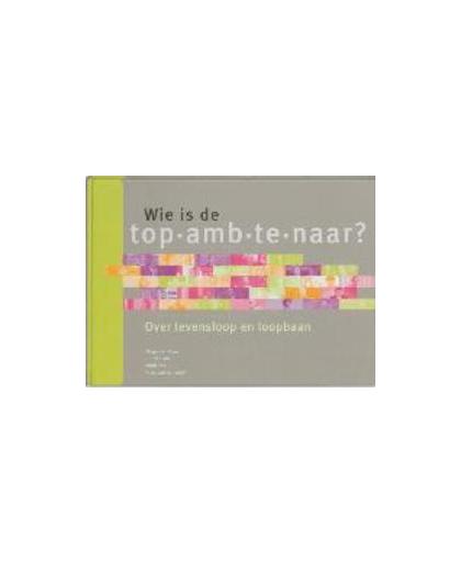 Wie is de topambtenaar ?. over levensloop en loopbaan, M. den Boer, Paperback