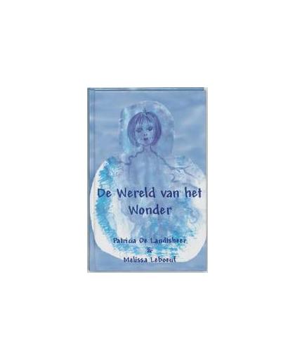 De Wereld van het Wonder. P. de Landtsheer, M. Leboeuf, Hardcover