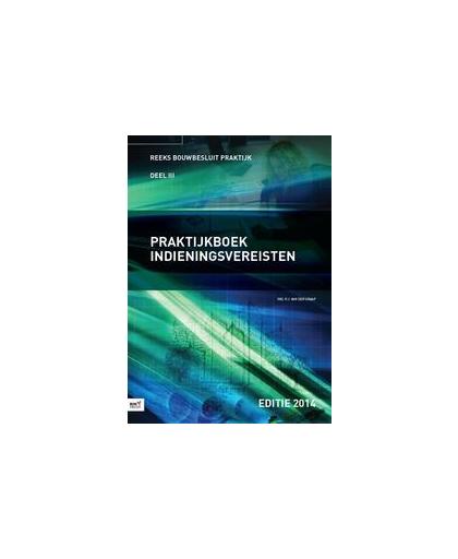 Praktijkboek indieningsvereisten: 2014. Bouwbesluit Praktijk, P.J. van der Graaf, Paperback