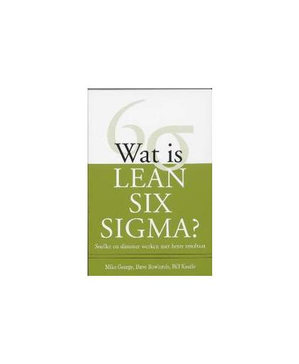 Wat is Lean Six Sigma?. sneller en slimmer werken met beter resultaat, Mike George, Paperback