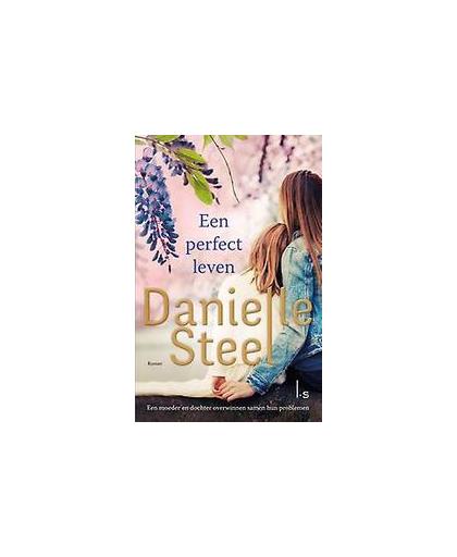 Een perfect leven. een moeder en dochter overwinnen samen hun problemen, Steel, Danielle, Paperback