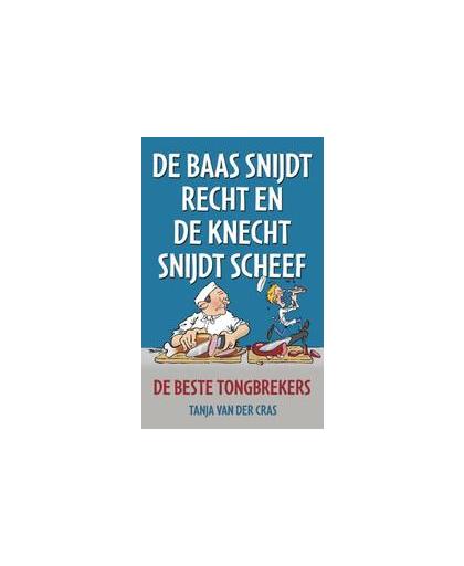 De baas snijdt recht en de knecht snijdt scheef. de beste tongbrekers, Van der Cras, Tanja, Paperback