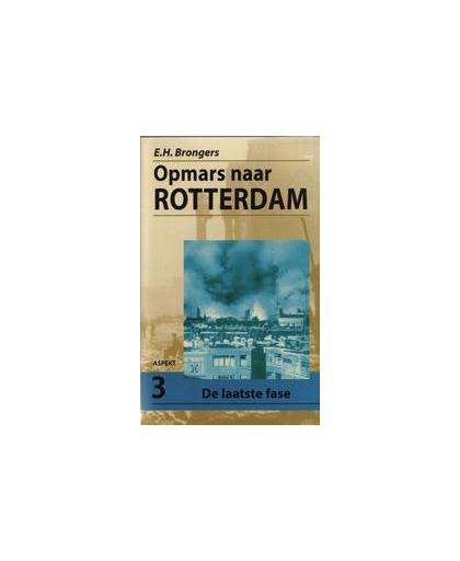 Opmars naar Rotterdam: 3 De laatste fase. E.H. Brongers, Paperback