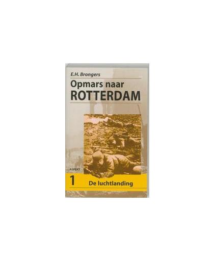 Opmars naar Rotterdam: 1 De Luchtlanding. E.H. Brongers, Paperback
