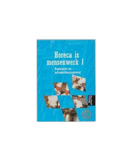 Horeca is mensenwerk: 1. organisatie en personeelsmanagement, X, Hardcover