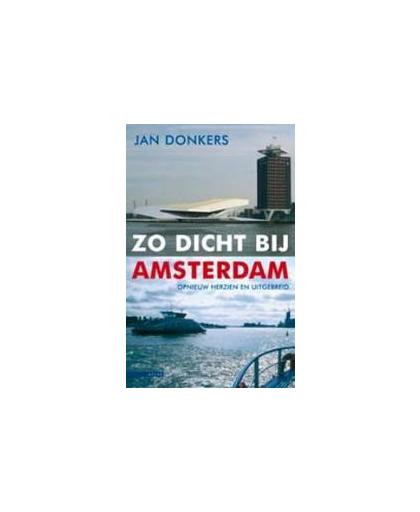 Zo dicht bij Amsterdam. Jan Donkers, Paperback