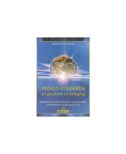 Indigo-kinderen als geschenk en uitdaging. handboek voor het herkennen van en omgaan met kinderen van de nieuwe tijd, Hehenkamp, Carolina, Paperback