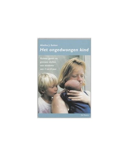 Het ongedwongen kind. ruimte geven en grenzen stellen aan kinderen van 2 tot 8 jaar, Solter, Aletha J., Paperback