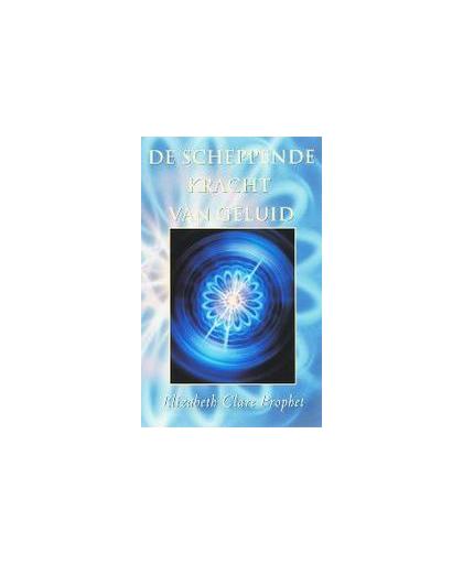 De scheppende kracht van geluid. affirmaties voor het creeren, genezen en transformeren, Prophet, E.C., Paperback