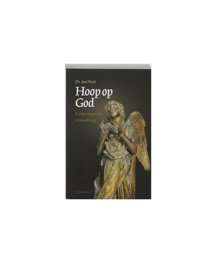 Hoop op God. eschatologische verwachting, J. Hoek, Paperback