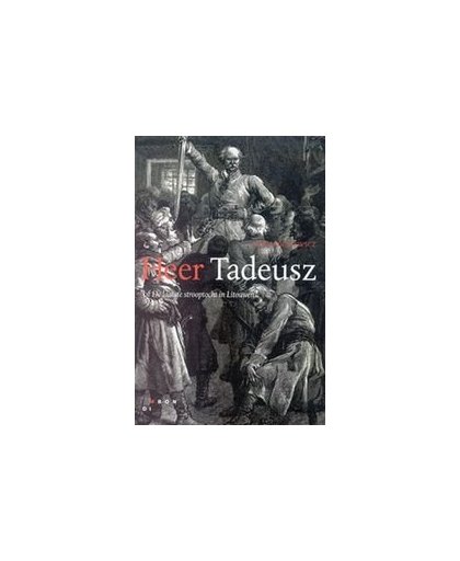Heer Tadeusz, of De laatste strooptocht in Litouwen. een adelshistorie uit 1811-1812 in verzen, in twaalf boeken (1834), Mickiewicz, Adam, onb.uitv.